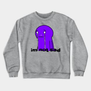 im not sad Crewneck Sweatshirt